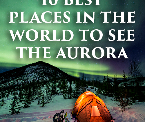 10 Best Places in the World To See the Aurora